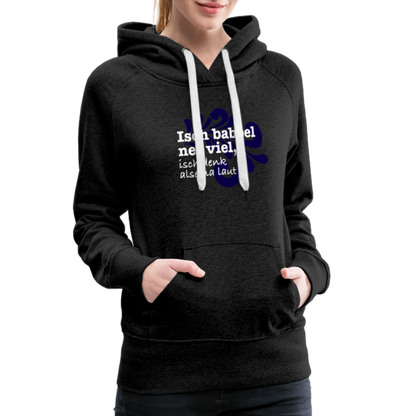 Isch babbel net viel, isch denk alsema laut - Frauen Premium Hoodie - by Artful Alchemist