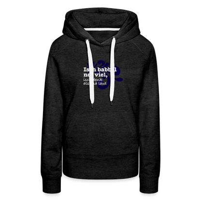 Isch babbel net viel, isch denk alsema laut - Frauen Premium Hoodie - by Artful Alchemist