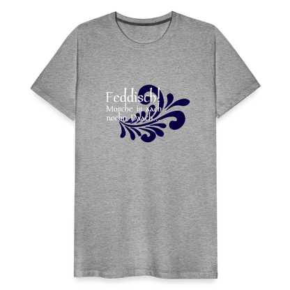 Feddisch! Mosche is aach nochn Daach... - Hessisch Mundart - Männer Premium T-Shirt - by Artful Alchemist
