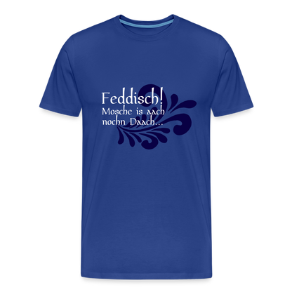 Feddisch! Mosche is aach nochn Daach... - Hessisch Mundart - Männer Premium T-Shirt - by Artful Alchemist