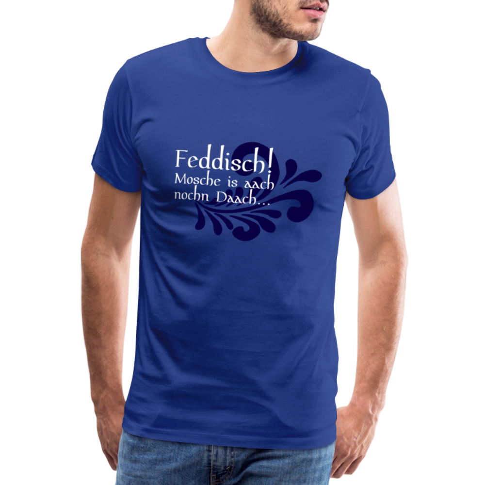 Feddisch! Mosche is aach nochn Daach... - Hessisch Mundart - Männer Premium T-Shirt - Königsblau