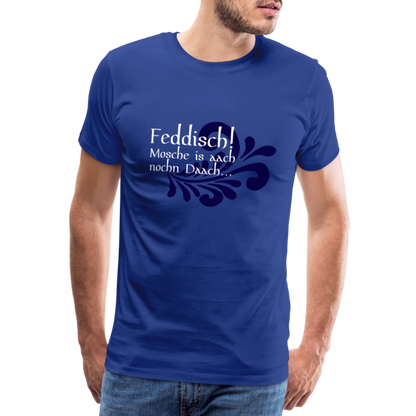 Feddisch! Mosche is aach nochn Daach... - Hessisch Mundart - Männer Premium T-Shirt - by Artful Alchemist