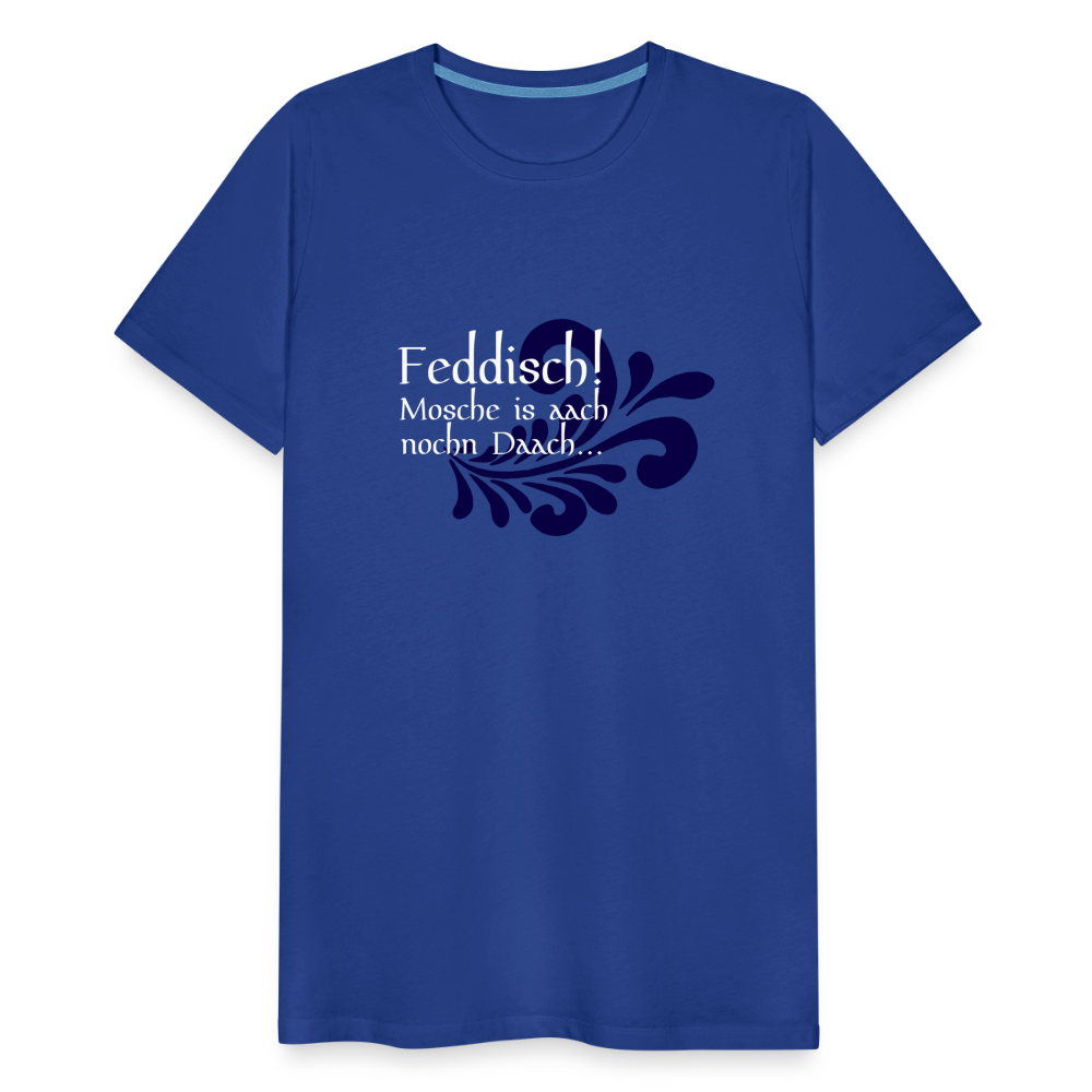 Feddisch! Mosche is aach nochn Daach... - Hessisch Mundart - Männer Premium T-Shirt - Königsblau