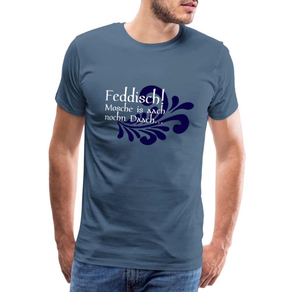 Feddisch! Mosche is aach nochn Daach... - Hessisch Mundart - Männer Premium T-Shirt - Blaugrau