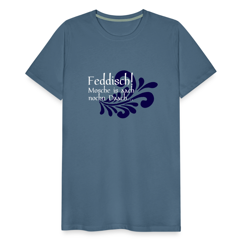 Feddisch! Mosche is aach nochn Daach... - Hessisch Mundart - Männer Premium T-Shirt - Blaugrau