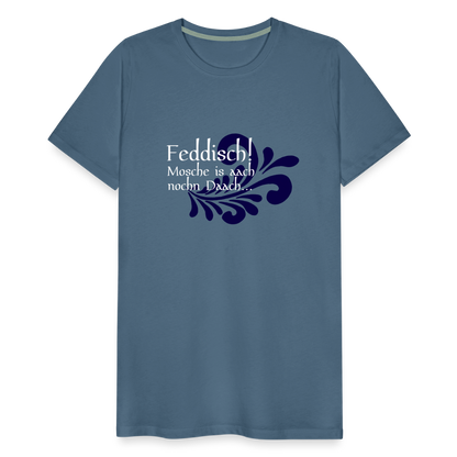 Feddisch! Mosche is aach nochn Daach... - Hessisch Mundart - Männer Premium T-Shirt - by Artful Alchemist