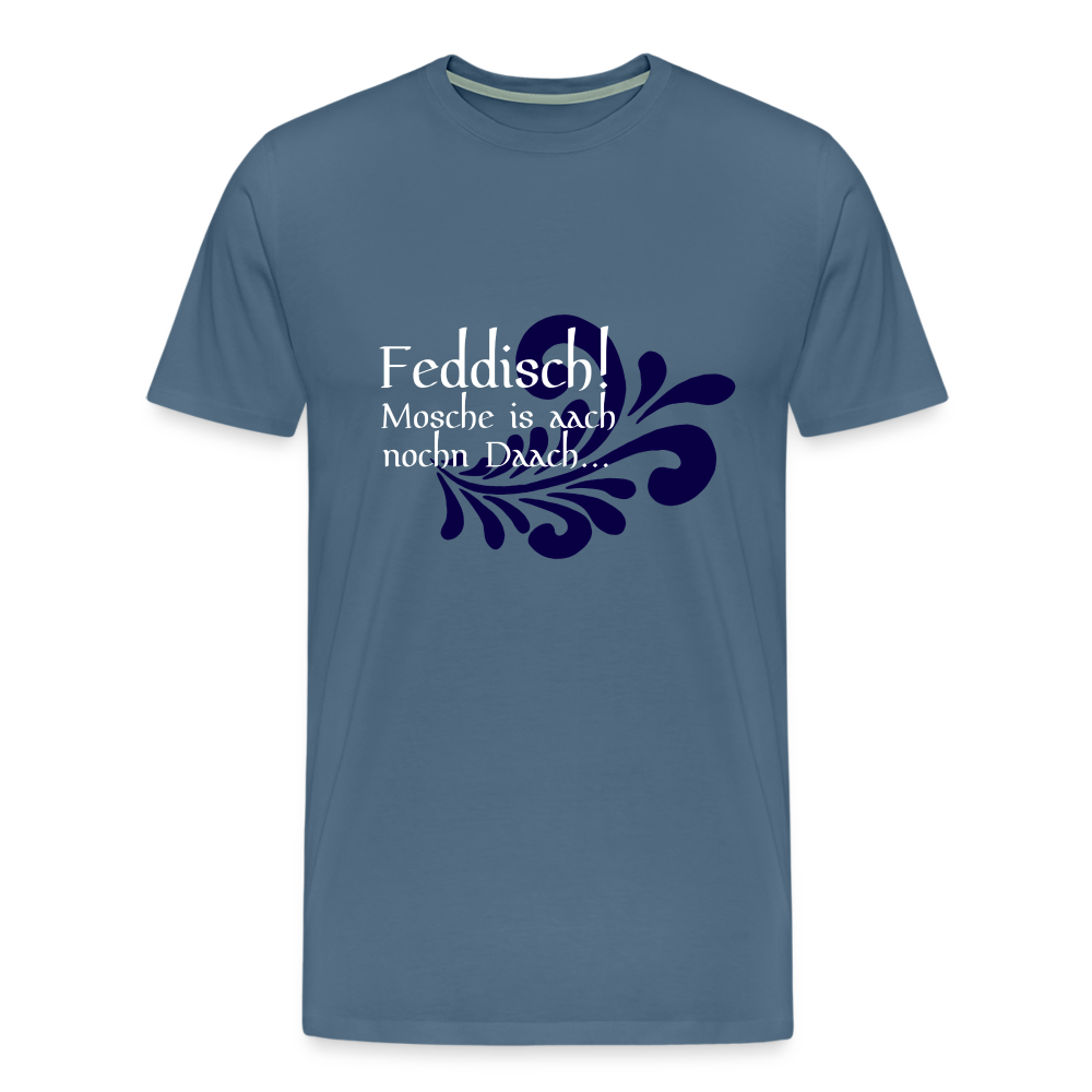 Feddisch! Mosche is aach nochn Daach... - Hessisch Mundart - Männer Premium T-Shirt - Blaugrau