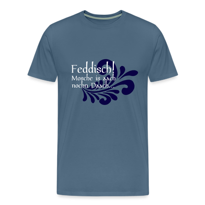 Feddisch! Mosche is aach nochn Daach... - Hessisch Mundart - Männer Premium T-Shirt - by Artful Alchemist