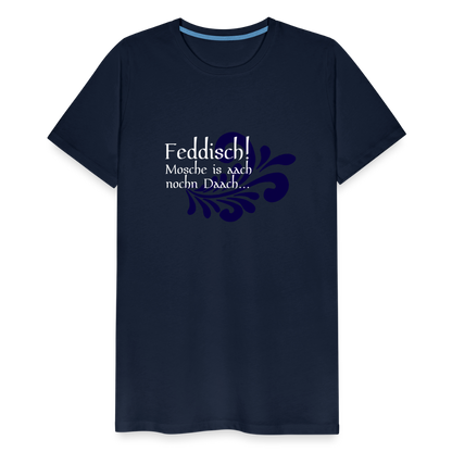Feddisch! Mosche is aach nochn Daach... - Hessisch Mundart - Männer Premium T-Shirt - by Artful Alchemist
