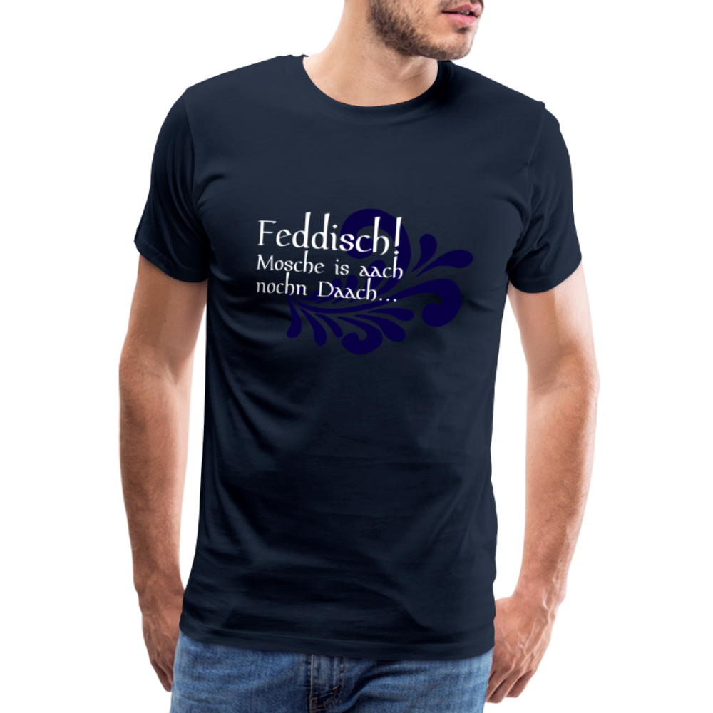 Feddisch! Mosche is aach nochn Daach... - Hessisch Mundart - Männer Premium T-Shirt - Navy