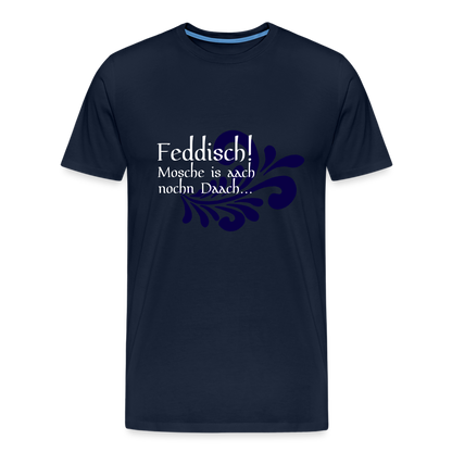 Feddisch! Mosche is aach nochn Daach... - Hessisch Mundart - Männer Premium T-Shirt - by Artful Alchemist