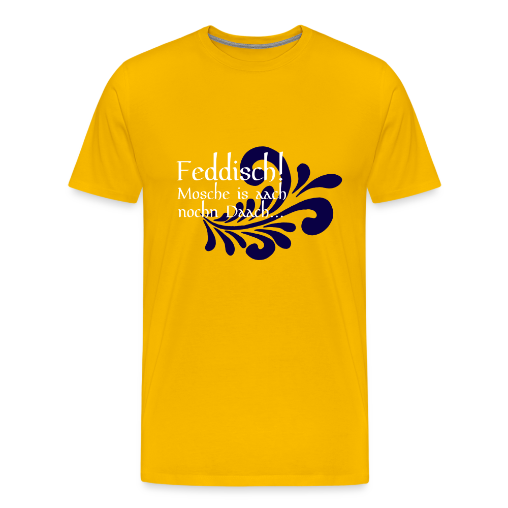 Feddisch! Mosche is aach nochn Daach... - Hessisch Mundart - Männer Premium T-Shirt - Sonnengelb