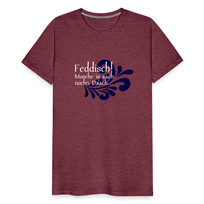 Feddisch! Mosche is aach nochn Daach... - Hessisch Mundart - Männer Premium T-Shirt - by Artful Alchemist