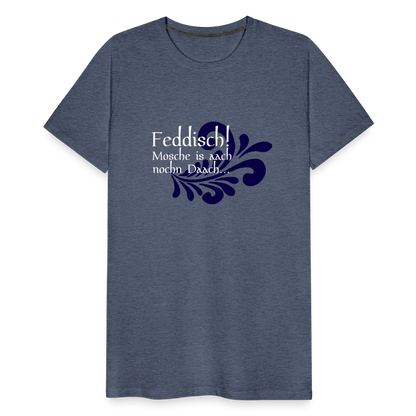 Feddisch! Mosche is aach nochn Daach... - Hessisch Mundart - Männer Premium T-Shirt - by Artful Alchemist