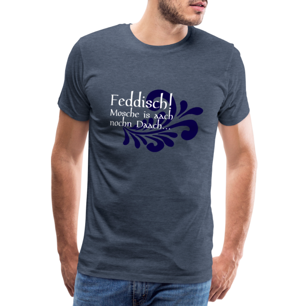 Feddisch! Mosche is aach nochn Daach... - Hessisch Mundart - Männer Premium T-Shirt - Blau meliert