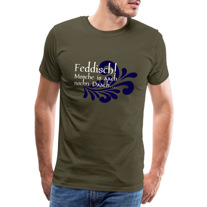 Feddisch! Mosche is aach nochn Daach... - Hessisch Mundart - Männer Premium T-Shirt - by Artful Alchemist
