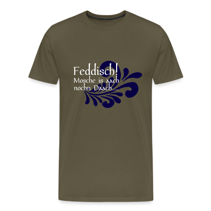 Feddisch! Mosche is aach nochn Daach... - Hessisch Mundart - Männer Premium T-Shirt - by Artful Alchemist