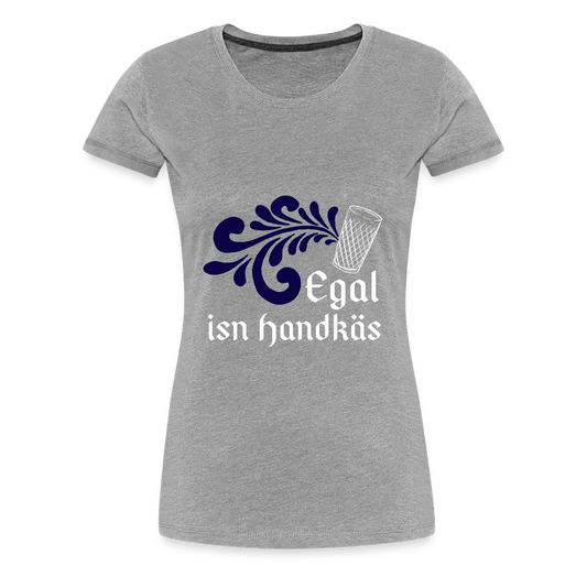 Egal isn Handkäs - Hessisch Mundart - Frauen Premium T-Shirt - Grau meliert