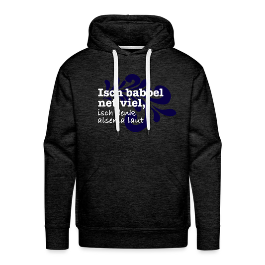 Isch babbel net viel, isch denk alsema laut - Männer Premium Hoodie - Anthrazit